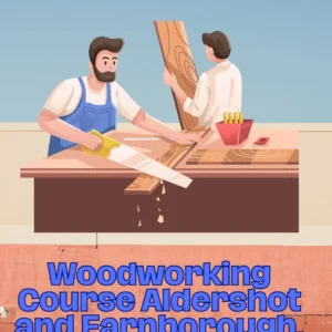 Woodworking Course Aldershot and Farnborough, UK