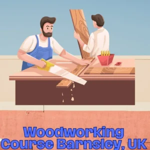 Woodworking Course Barnsley, UK
