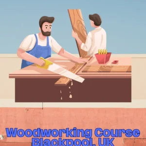 Woodworking Course Blackpool, UK
