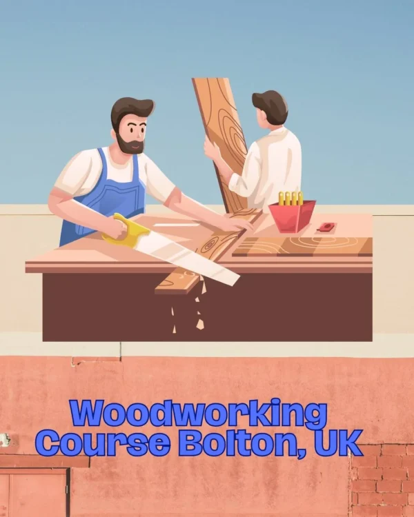 Woodworking Course Bolton, UK