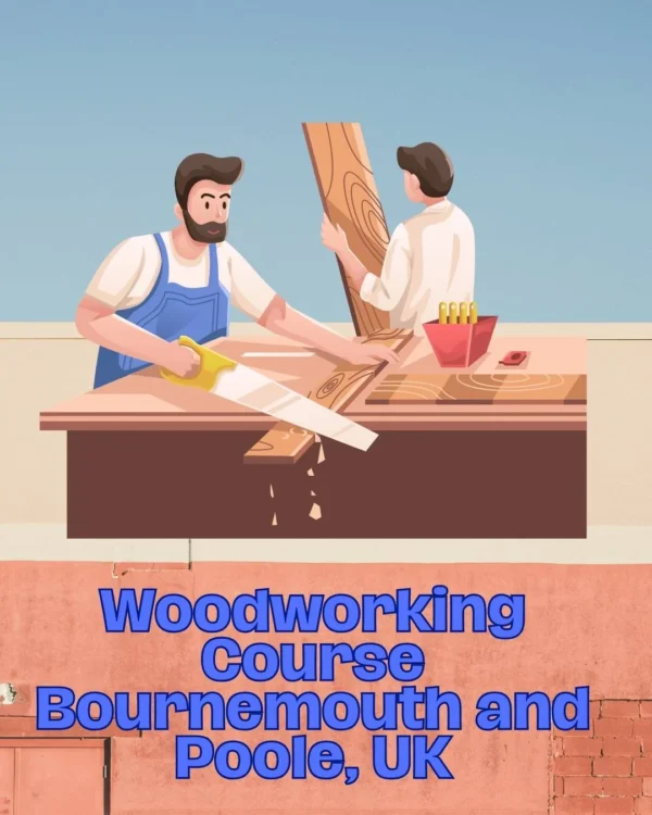Woodworking Course Bournemouth and Poole, UK