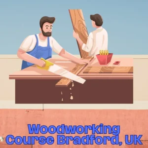Woodworking Course Bradford, UK