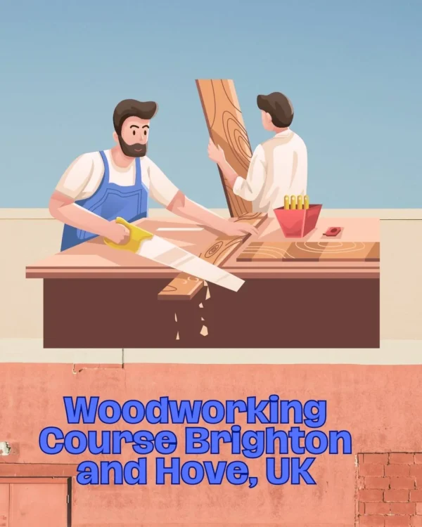 Woodworking Course Brighton and Hove, UK