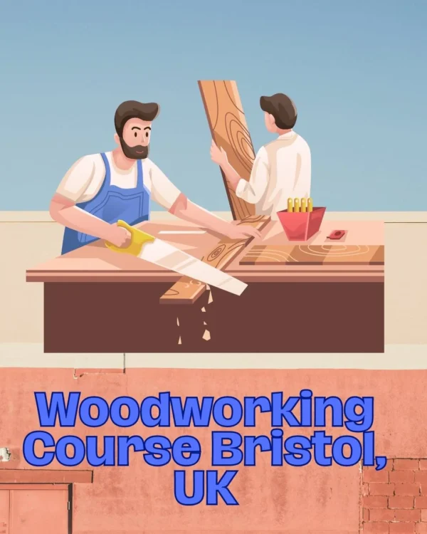 Woodworking Course Bristol, UK