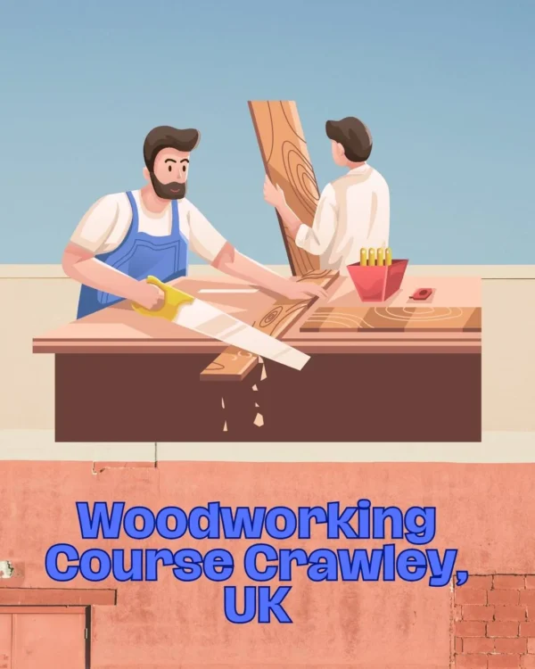 Woodworking Course Crawley, UK