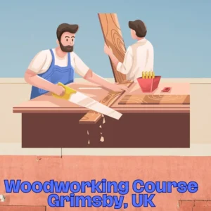 Woodworking Course Grimsby, UK