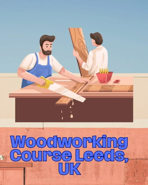 Woodworking Course Leeds, UK