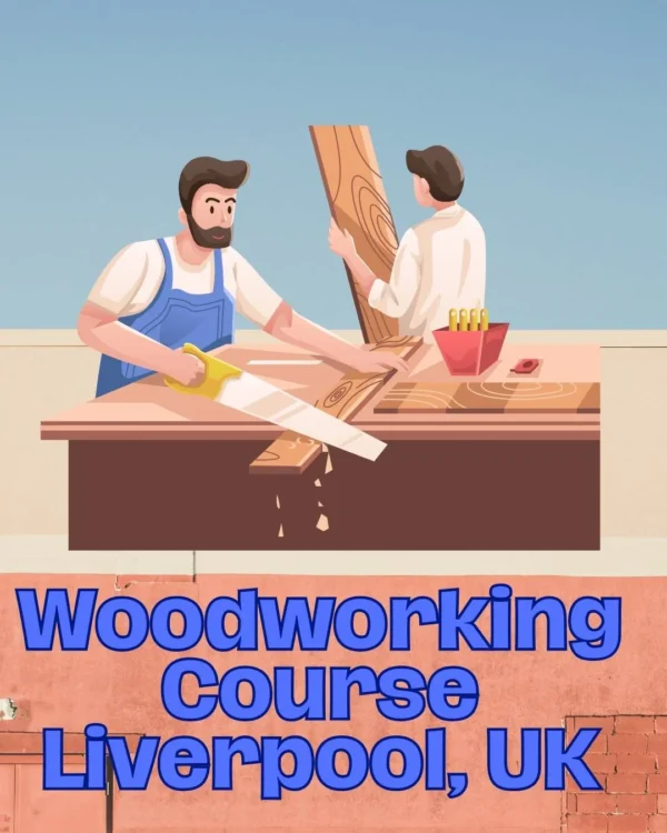 Woodworking Course Liverpool, UK