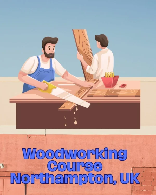Woodworking Course Northampton, UK