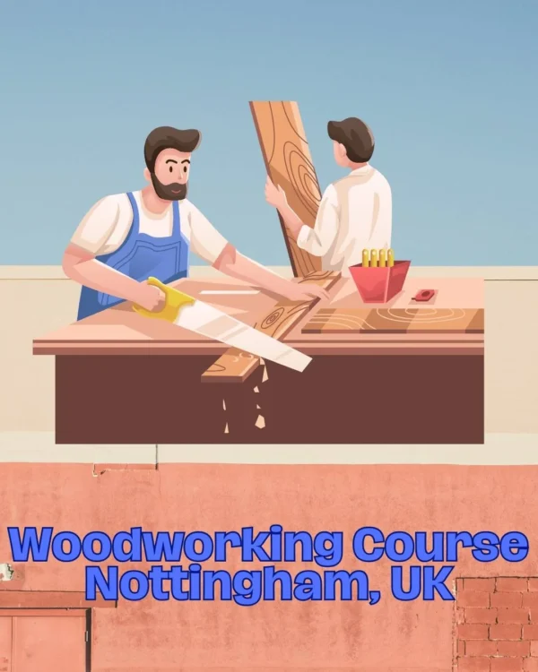 Woodworking Course Nottingham, UK
