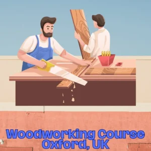 Woodworking Course Oxford, UK