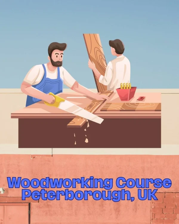 Woodworking Course Peterborough, UK