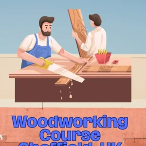 Woodworking Course Sheffield, UK