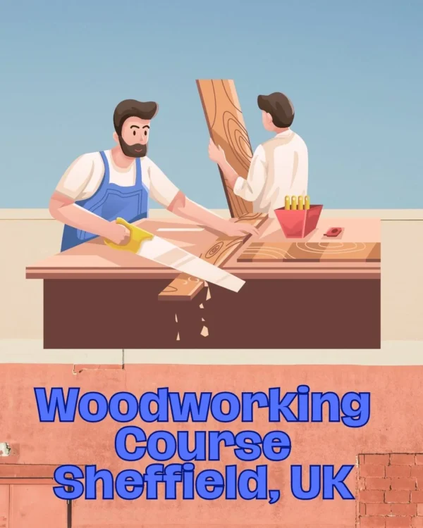 Woodworking Course Sheffield, UK