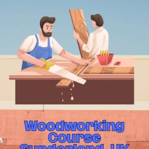 Woodworking Course Sunderland, UK