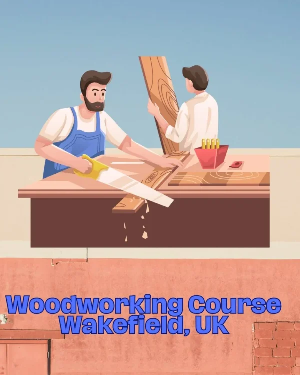 Woodworking Course Wakefield, UK