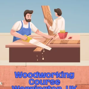 Woodworking Course Warrington, UK